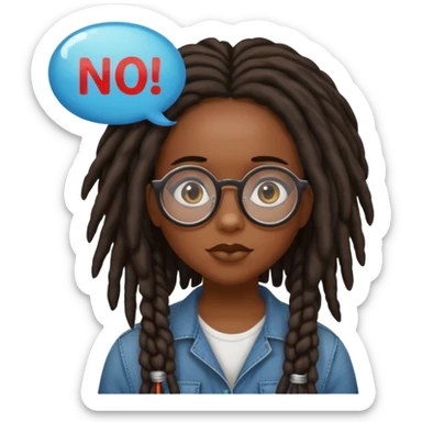 darker skin female with dark dreadlock hair wearing large round glasses with a word bubble that says no sticker