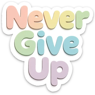 Kawaii design "Never Give Up" in soft pastel rainbow chubby soft text, no outline, transparent background sticker