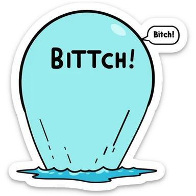 Letters in a big blurb-splash-bubble reading "BITCH!" sticker