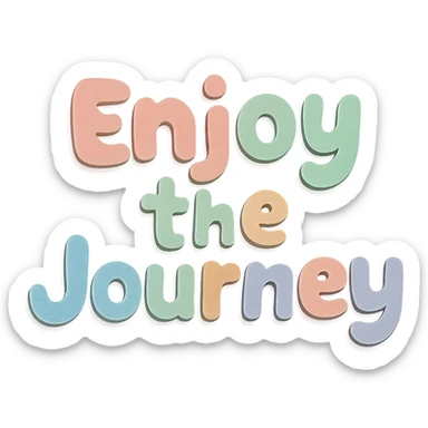 Kawaii sticker text "Enjoy the Journey" in soft pastel rainbow chubby cute lettering, no outline, transparent background sticker