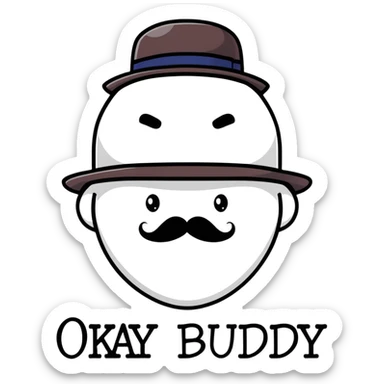 A British man with a bowler hat and mustache with the text "Okay Buddy" clearly visible on the image sticker