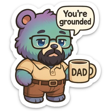 A realism art illustration art style of a plus-sizes teddy bear  with purple to green ombre streak, black beard, blue eyes, glasses, dressed like a dad, holding a coffee mug, You’re grounded speech bubble, frowning  sticker