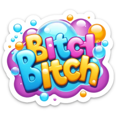 Letters in a big blurb-splash-bubble reading "BITCH!" sticker