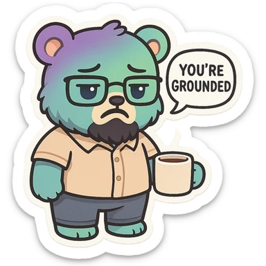 A realism art illustration art style of a plus-sizes teddy bear  with purple to green ombre streak, black beard, blue eyes, glasses, dressed like a dad, holding a coffee mug, You’re grounded speech bubble, frowning  sticker
