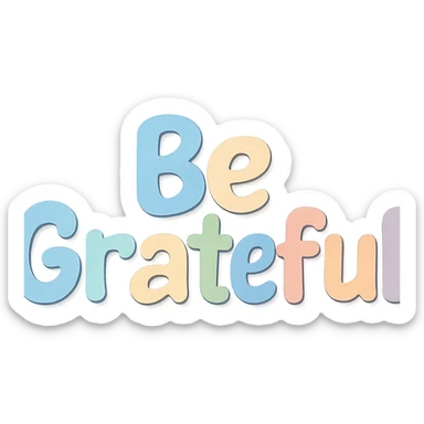 Soft pastel rainbow soft bubble text for "Be Grateful", cute hand lettering, no frame, transparent PNG sticker