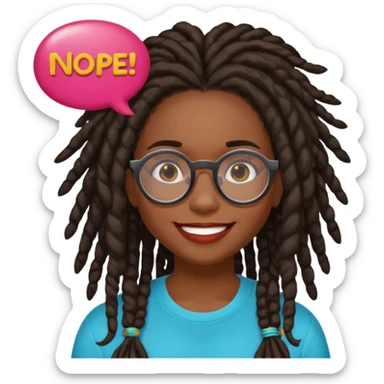 darker skin female with dark dreadlock hair wearing large round glasses with a word bubble saying "nope" sticker