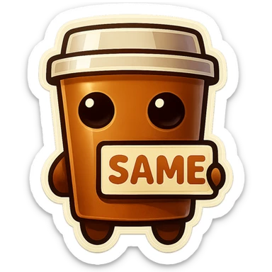 Tall coffee cup, no mouth, holding sign "same" sticker