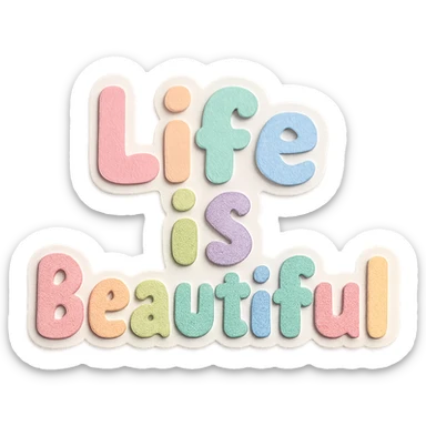 Soft pastel rainbow chubby cute font for "Life is Beautiful", sticker style, no frame, transparent PNG sticker