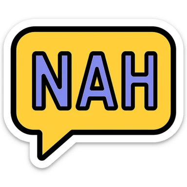 the word 'Nah' in a playful, colorful icon style, with a speech bubble shape sticker
