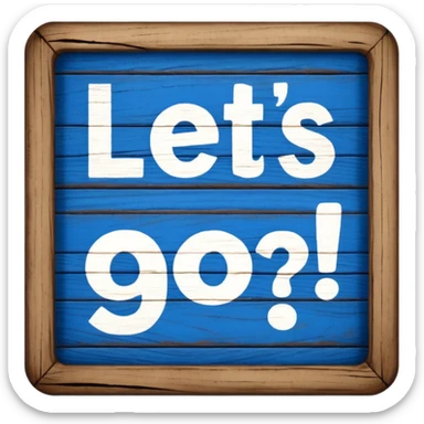 A sign that says "Let's go!" in blue writing  sticker