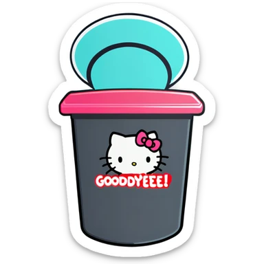 A trash bin that says GOODBYEEEE with hello Kitty in it sticker