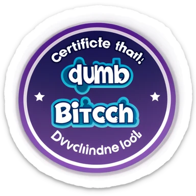 Certificate that says dumb bitch sticker