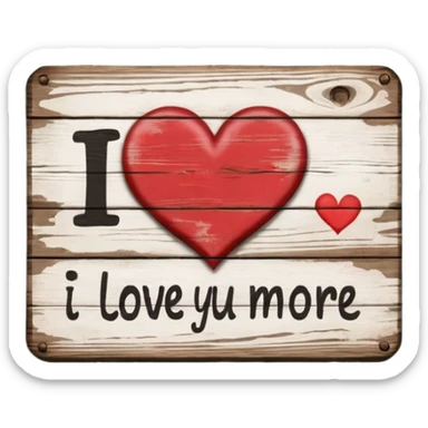 I Love you more written on a sign sticker