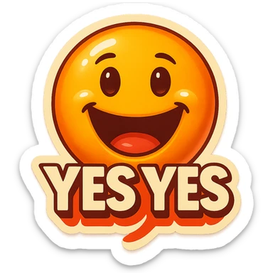 excited smile with mouth open
add the words “yes yes" in White sticker