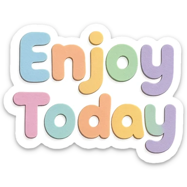 Soft pastel rainbow soft chubby text for "Enjoy Today", kawaii cute font, no outline, transparent background sticker