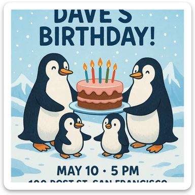 Birthday invitation featuring penguins holding a cake in a snowy landscape, headline 'You’re invited to Dave’s Birthday!', event details May 10, 5 PM, 100 Post St. San Francisco, playful wintery vibe with icy blue and white colors. sticker