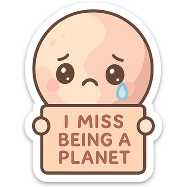 a cartoon Pluto with a tear, holding a sign that says 'I miss being a planet', expressing sadness, cute kawaii style sticker