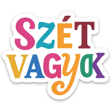 colorful modern text image with the phrase 'szét vagyok' in the center, varied colorful fonts, no emoji or face sticker