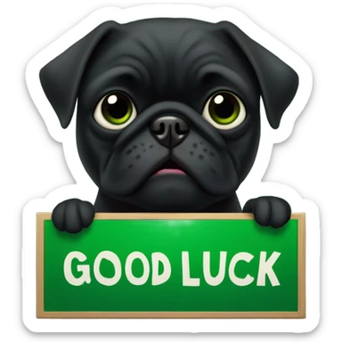Black pug holding a green sign that says good luck  sticker