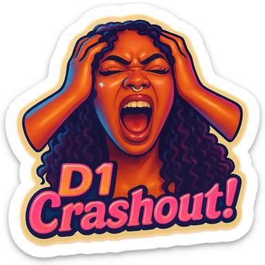 Shout eyes closed
Holding head 
add the wordsD1 Crashout!  in pink  sticker