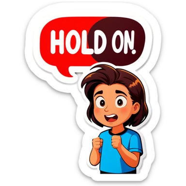 The words - Hold on! written in a speech bubble  sticker
