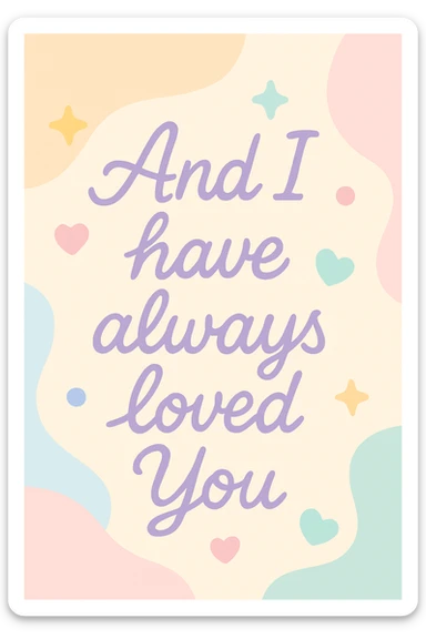 Pastel purple lettering that says "And I have always loved You " in elegant cursive font sticker