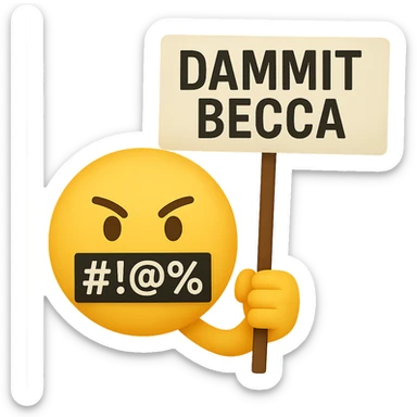 classic yellow emoji face with symbols over the mouth like #!@%, holding a protest sign that says 'Dammit Becca' sticker