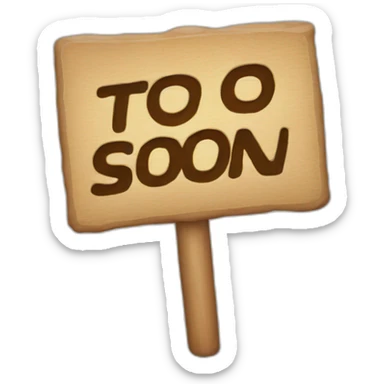 a sign that says too soon sticker