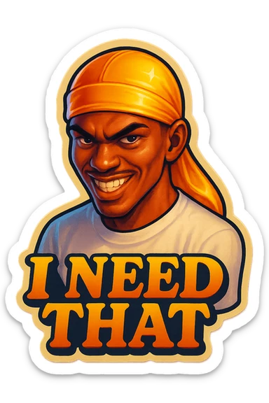grin EVIL LOOK
make his shirt white
Change His durag To yellow
Make it say " I Need That  " sticker