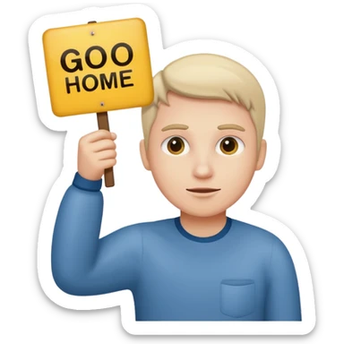 A white person holding a sign that says go home sticker