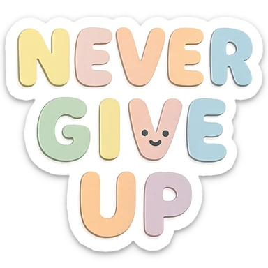 "Never Give Up" in soft pastel rainbow bubble letters, kawaii, no outline, transparent background sticker