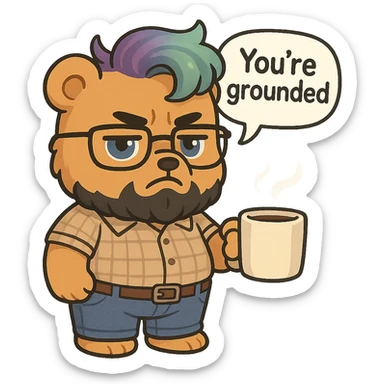 A realism art illustration art style of a plus-sizes teddy bear  with purple to green ombre streak, black beard, blue eyes, glasses, dressed like a dad, holding a coffee mug, You’re grounded speech bubble, frowning  sticker