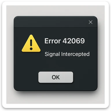 modern, realistic GUI error notification with 'Error 42069' and 'Signal Intercepted', including a believable warning icon and interface controls sticker