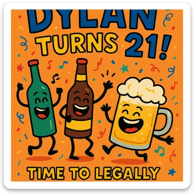 Digital birthday card for Dylan's 21st birthday with a wild party vibe, cartoon alcohol characters like dancing bottles and laughing beer mugs, headline 'Dylan Turns 21!', bright festive palette, and a humorous message about legal drinking. sticker