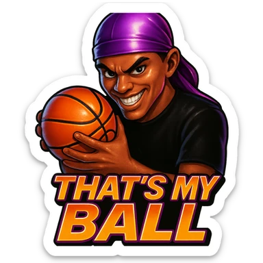 grin EVIL LOOK
Holding Basketball with 2 hands
make his shirt Black
Change His durag To Purple
Make it say " That's My Ball  " sticker