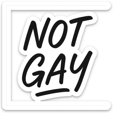 the words NOT GAY in a handwritten black script sticker