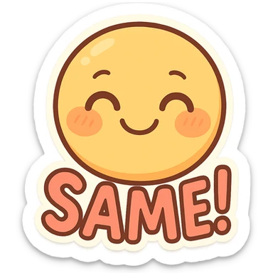 emoji showing the word 'Same!' with a smiling face, playful, colorful sticker