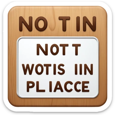 The sign with the inscription : Not in place is brown and white sticker