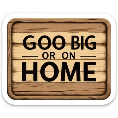 go big or go home sign sticker