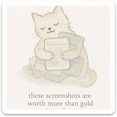thankful cat hugging a pile of screenshots with the phrase 'these screenshots are worth more than gold these days' on a white background, watercolor art style sticker