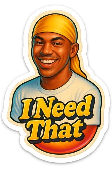 grin
make his shirt white
Change His durag To yellow
Make it say " I Need That  " sticker