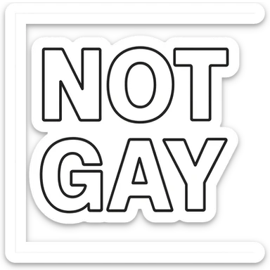 the words NOT GAY in a black outline font sticker