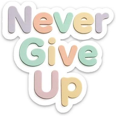"Never Give Up" in soft pastel rainbow rounded sans-serif font, kawaii, no outline, transparent background sticker