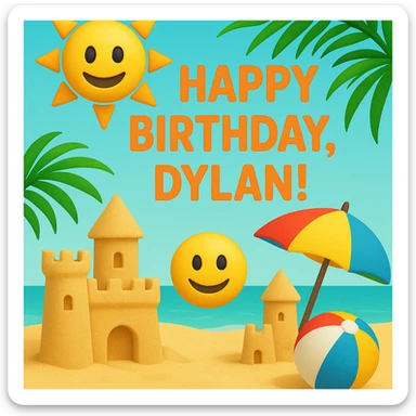 Digital birthday card for Dylan's beach party with a tropical theme, headline 'Happy Birthday, Dylan!', featuring 3D emoji sand castles, beach ball, umbrella, smiling sun and happy face emojis, bright tropical colors, playful layout sticker