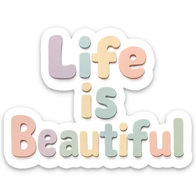 chubby cute font "Life is Beautiful" in soft pastel rainbow, no frame, transparent background, paper craft style sticker