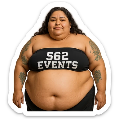 extra large fat Mexican woman with stomach out, tattoos, wearing a tube top that says '562 Events' sticker