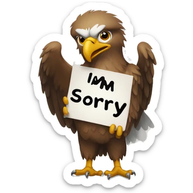 An eagle holding a sign that says I’m sorry  sticker
