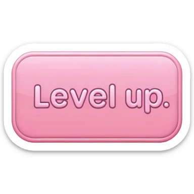 A sticker saying level up .. more a simple soft girl vibe  sticker