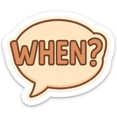 Letters in a big speech-bubble reading "WHEN?!" sticker