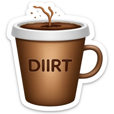 coffee in a cup with the word dirt on it sticker